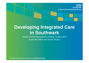 Developing Integrated Care  in Southwark  Health and Well Being Board meeting, October 2013  Sarah