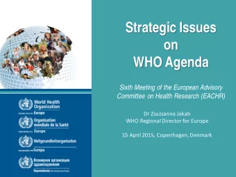 Strategic Issues  on  WHO Agenda  Sixth Meeting of the European Advisory  Committee on Health