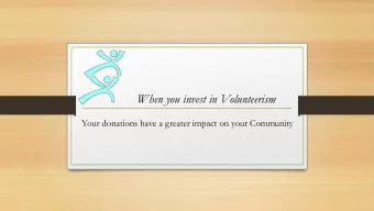 When you invest in Volunteerism  Your donations have a greater impact on your Community  Why invest