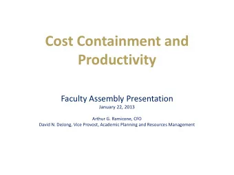 Cost Containment and  Productivity  Faculty Assembly Presentation  January 22, 2013  Arthur G.