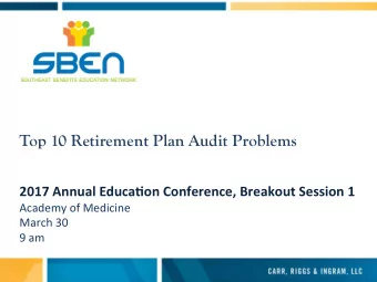Top 10 Retirement Plan Audit Problems  2017 Annual Educa1on Conference, Breakout Session 1  Academy
