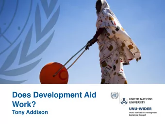 Work?  Tony Addison  Overview  Does development aid work?  How do we answer that question?