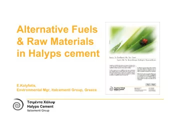Alternative Fuels  &amp; Raw Materials  in Halyps cement  E.Kolyfetis,  Environmental Mgr,