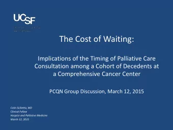 The Cost of Waiting:  Implications of the Timing of Palliative Care  Consultation among a Cohort of