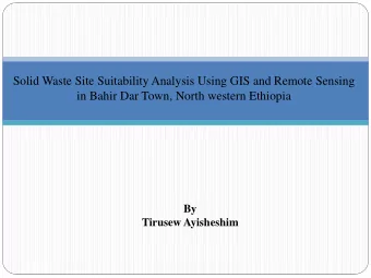 Solid Waste Site Suitability Analysis Using GIS and Remote Sensing  in Bahir Dar Town, North