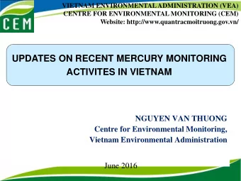 UPDATES ON RECENT MERCURY MONITORING  ACTIVITES IN VIETNAM  NGUYEN VAN THUONG  Centre for