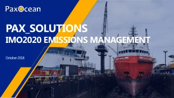 PAX_SOLUTIONS  IMO2020 EMISSIONS MANAGEMENT  October 2018  OUTLINE  IMO2020 BACKGROUND  Effective