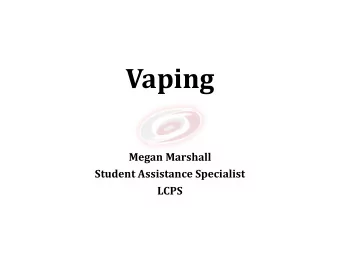 Vaping  Megan Marshall  Student Assistance Specialist  LCPS  remember.  Why do teens vape