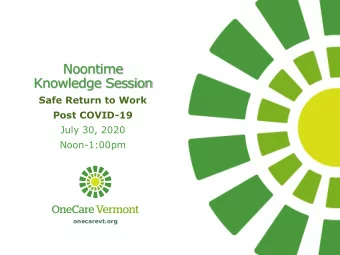 Noontime  Knowledge Session  Safe Return to Work  Post COVID-19  July 30, 2020  Noon-1:00pm