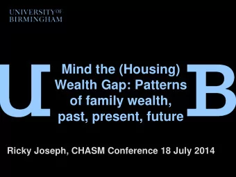 Wealth Gap: Patterns  of family wealth, past, present, future  Ricky Joseph, CHASM Conference 18