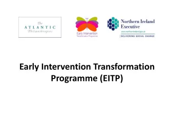Early Intervention Transformation  Programme (EITP)  What is EITP?    The Early Intervention