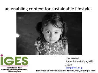 an enabling context for sustainable lifestyles  Lewis Akenji  Senior Policy Fellow, IGES  Japan