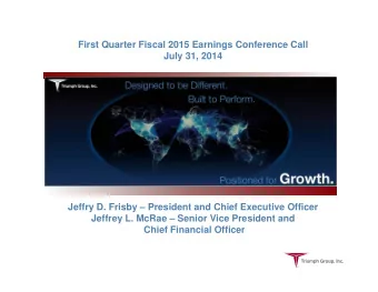 First Quarter Fiscal 2015 Earnings Conference Call  July 31, 2014  Jeffry D. Frisby  President