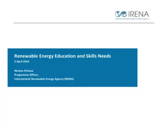 Renewable Energy Education and Skills Needs 2 April 2014 Nicolas Fichaux Programme Officer,