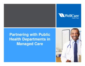 Partnering with Public  Health Departments in  THIS AREA CAN BE  LEFT BLANK or ADD A  Managed Care