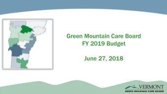 Green Mountain Care Board  FY 2019 Budget  June 27, 2018  The Role of GMCB  Health insurer rate