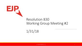 Resolution 830  Working Group Meeting #2  1/31/18  1  EJP CONSULTING GROUP, LLC  Reminder - Why are