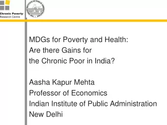 MDGs for Poverty and Health:  Are there Gains for  the Chronic Poor in India?  Aasha Kapur Mehta