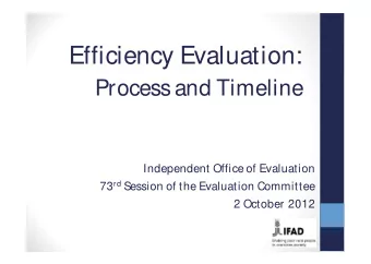 Efficiency Evaluation:  Process and Timeline  Independent Office of Evaluation 73 rd Session of the