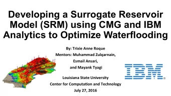Developing a Surrogate Reservoir  Model (SRM) using CMG and IBM  Analytics to Optimize
