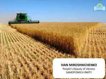 IVAN MIROSHNICHENKO  People's Deputy of Ukraine  SAMOPOMICH PARTY  Parliament Committee on Agrarian