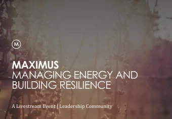 MAXIMUS  MANAGING ENERGY AND  BUILDING RESILIENCE  A Livestream Event | Leadership Community