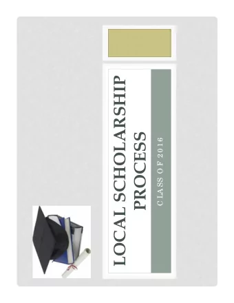 LOCAL SCHOLARSHIP  PROCESS  C LA SS O F 2 0 1 6  WHY SHOULD YOU APPLY?  L  a st ye a r,