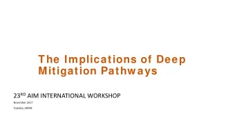 The Implications of Deep  Mitigation Pathw ays 23 RD AIM INTERNATIONAL WORKSHOP  November 2017