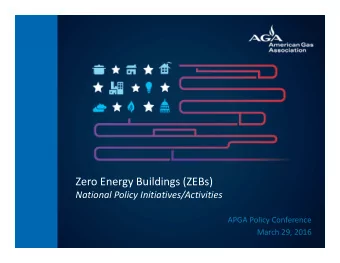 Zero Energy Buildings (ZEBs) National Policy Initiatives/Activities APGA Policy Conference March