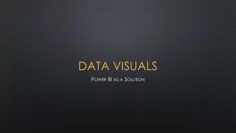 DATA VISUALS P OWER BI AS A S OLUTION 44 ZETTABYTES BY 2020 IDC E XECUTIVE S UMMARY D ATA G ROWTH ,