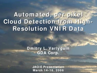 Autom ated, per pixel  Autom ated, per pixel  Cloud Detection from  High-  -  Cloud Detection from