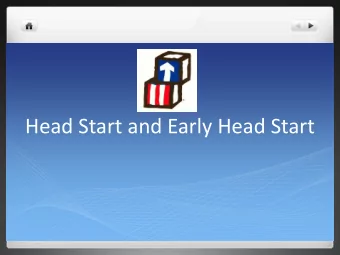 Head Start and Early Head Start  What is Head Start?  Head Start is a federal program that