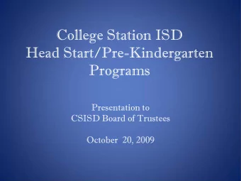 College Station ISD  Head Start/Pre-Kindergarten  Programs  Presentation to  CSISD Board of