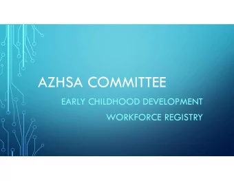 AZHSA COMMITTEE  EARLY CHILDHOOD DEVELOPMENT  WORKFORCE REGISTRY  COMMITTEE PROCESS &amp; PROGRESS