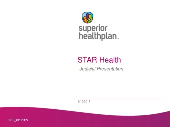 STAR Health  Judicial Presentation  9/15/2017  SHP_20151177  Superior HealthPlan  Superior