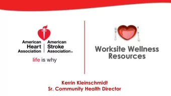 Worksite Wellness  Resources  Kerrin Kleinschmidt  Sr. Community Health Director  By 2020, to