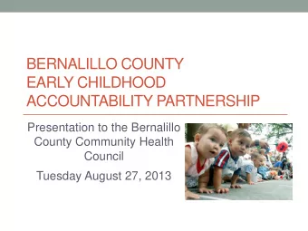 BERNALILLO COUNTY  EARLY CHILDHOOD  ACCOUNTABILITY PARTNERSHIP  Presentation to the Bernalillo
