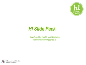 HI Slide Pack  Developed by Health and Wellbeing  healthandwellbeing@hse.ie  Slide Pack  A