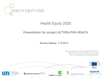 Health Equity 2020 Presentation for project ACTION-FOR-HEALTH  Murska Sobota, 17.6.2014  This