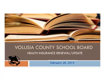 VOLUSIA COUNTY SCHOOL BOARD  HEALTH INSURANCE RENEWAL/UPDATE  February 26, 2014  Highlights  2