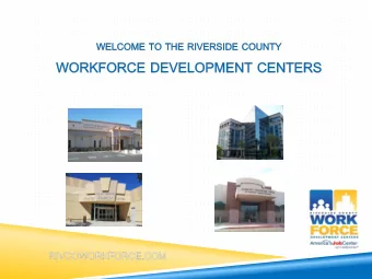 Goal Today  Provide a snapshot of Riverside County Workforce  Services  Why use Workforce