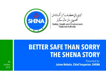 BETTER SAFE THAN SORRY  THE SHENA STORY  Presented by:  08  Jaime Rebelo, Chief Inspector, SHENA