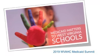 2019 WVAHC Medicaid Summit  The National View:  Medicaid in Schools  Kyle Marie Stock, J.D.  Senior