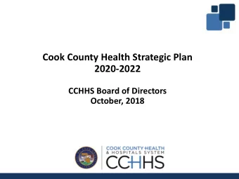 Cook County Health Strategic Plan  2020-2022  CCHHS Board of Directors  October, 2018  Strategic