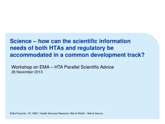 Science  how can the scientific information  needs of both HTAs and regulatory be  accommodated