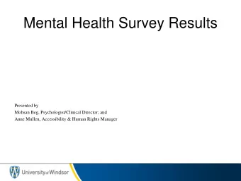 Mental Health Survey Results  Presented by  Mohsan Beg, Psychologist/Clinical Director; and  Anne
