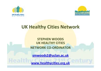 UK Healthy Cities Network  STEPHEN WOODS  UK HEALTHY CITIES  NETWORK CO-ORDINATOR