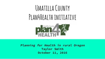 Umatilla County  Plan4Health initiative  Planning for Health in rural Oregon  Taylor Smith  October