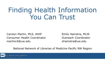 Finding Health Information  You Can Trust  Carolyn Martin, MLS, AHIP  Emily Hamstra, MLIS  Consumer