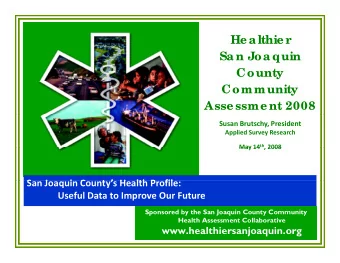 He a lthie r  Sa n Joa quin  County  Community  Asse ssme nt 2008 Susan Brutschy, President Applied